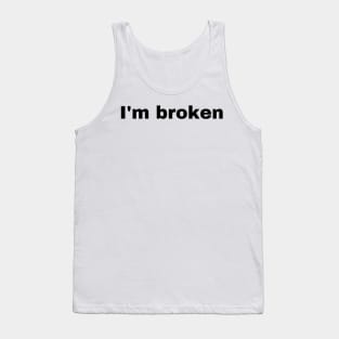 I'M BROKEN Tank Top